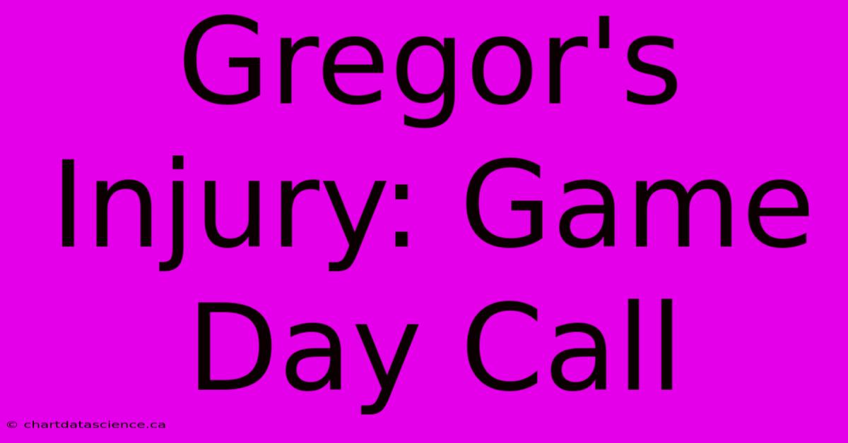 Gregor's Injury: Game Day Call