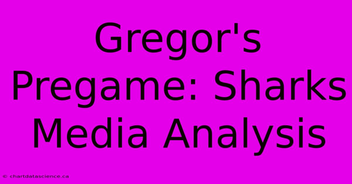 Gregor's Pregame: Sharks Media Analysis