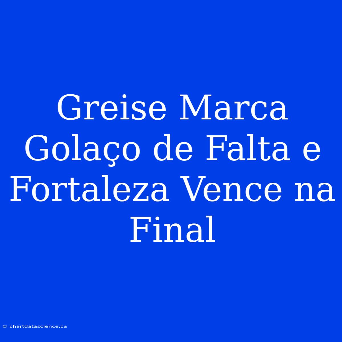 Greise Marca Golaço De Falta E Fortaleza Vence Na Final