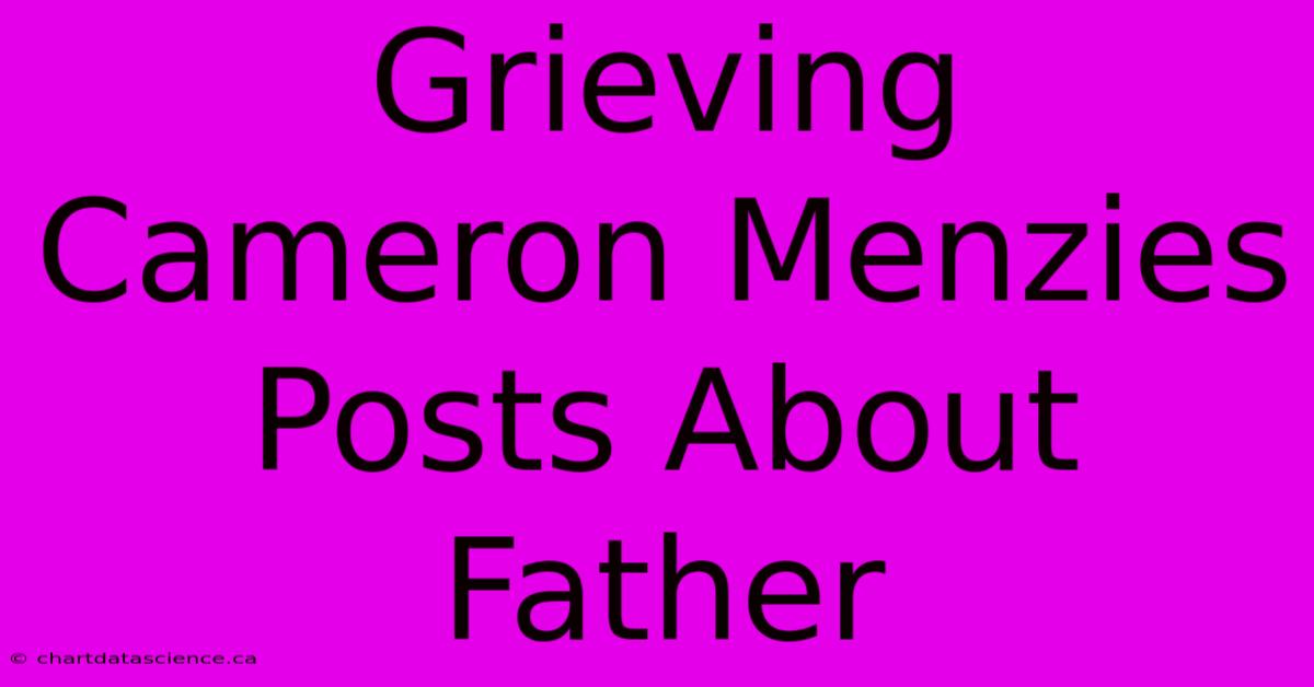 Grieving Cameron Menzies Posts About Father