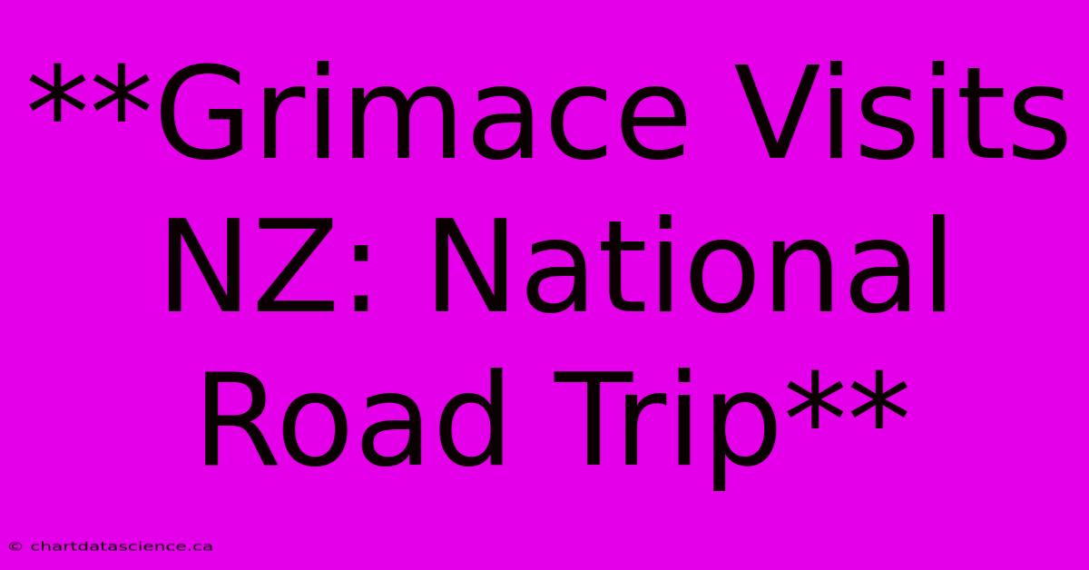 **Grimace Visits NZ: National Road Trip**