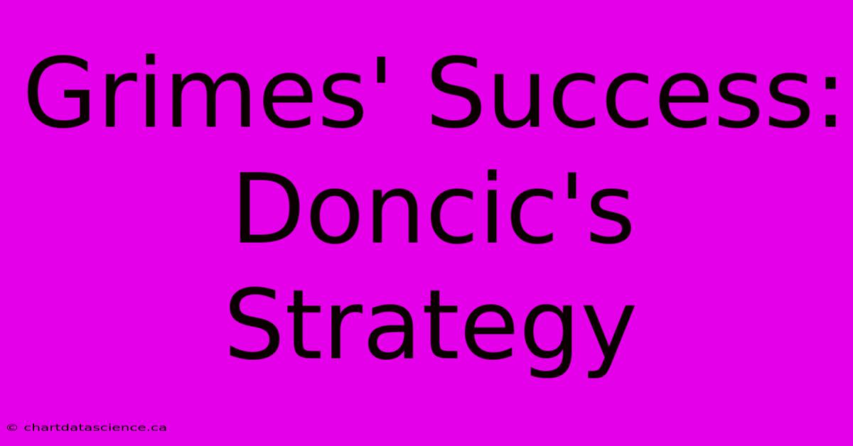 Grimes' Success: Doncic's Strategy