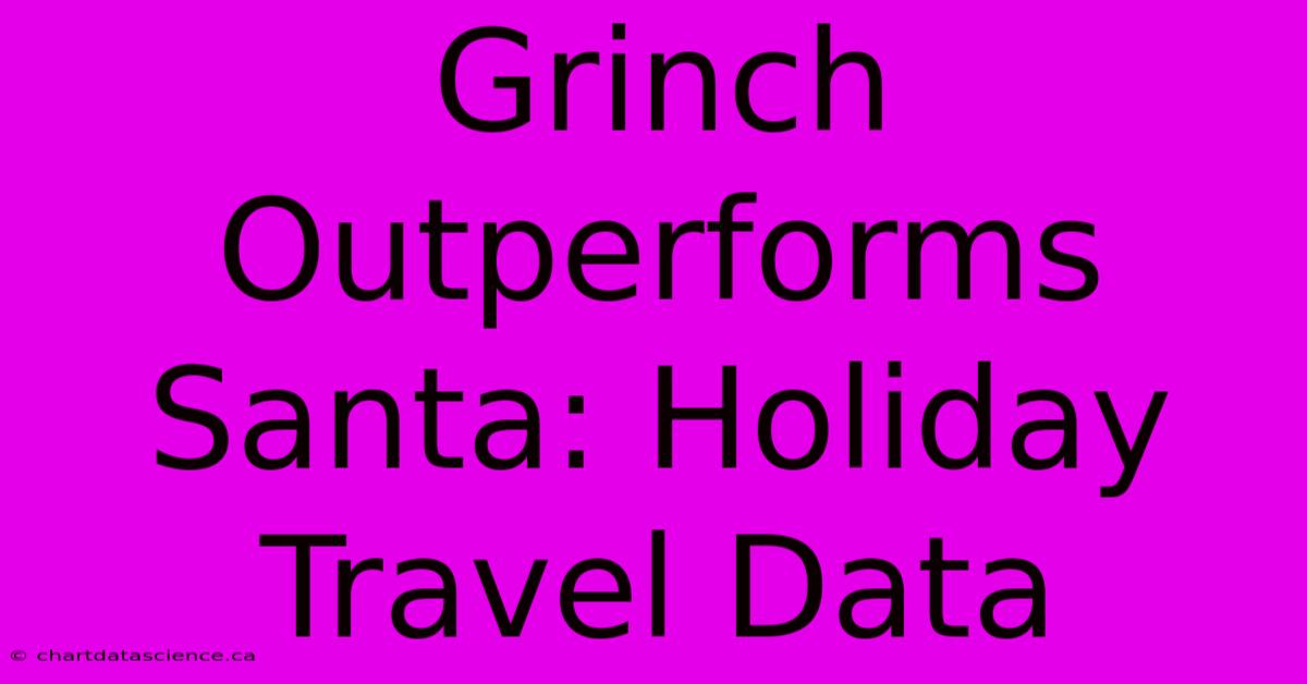 Grinch Outperforms Santa: Holiday Travel Data