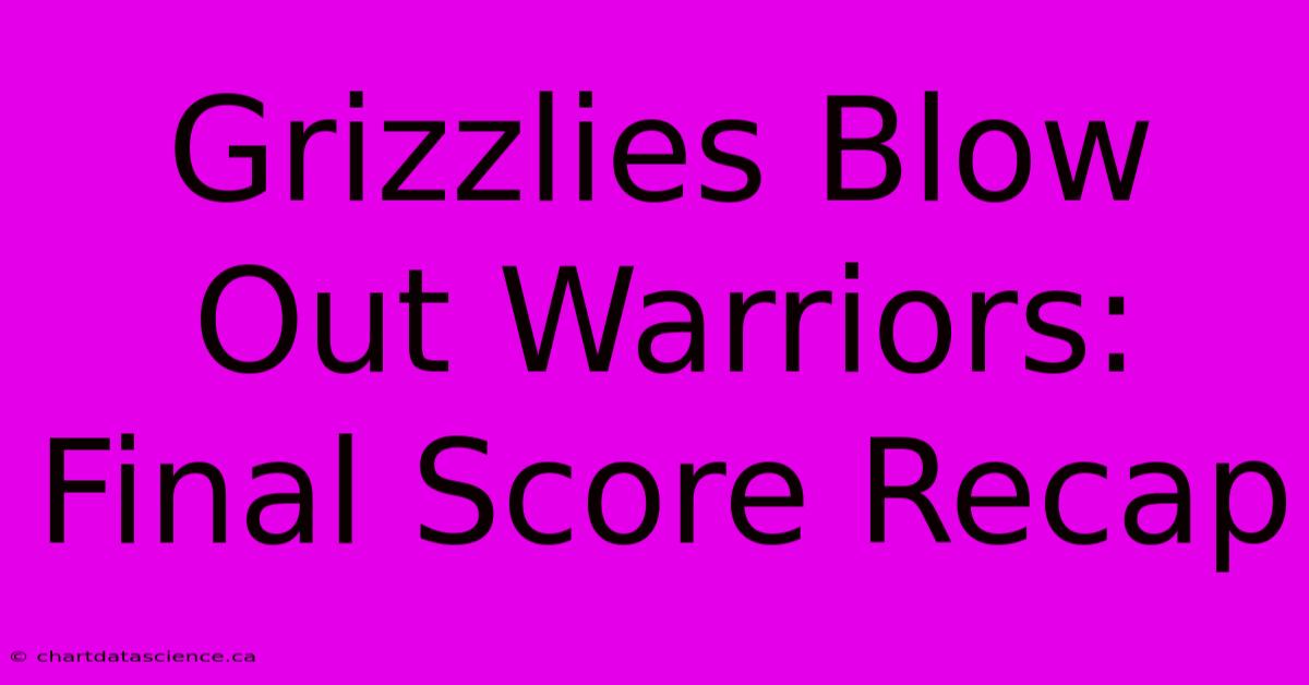 Grizzlies Blow Out Warriors: Final Score Recap