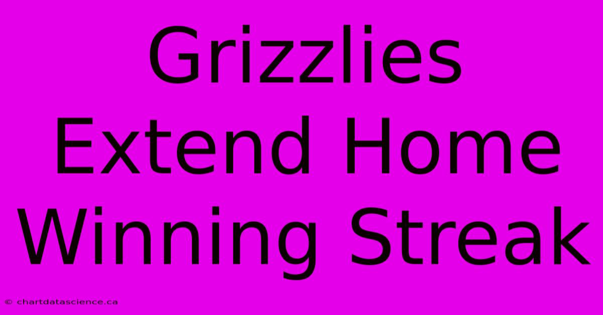 Grizzlies Extend Home Winning Streak