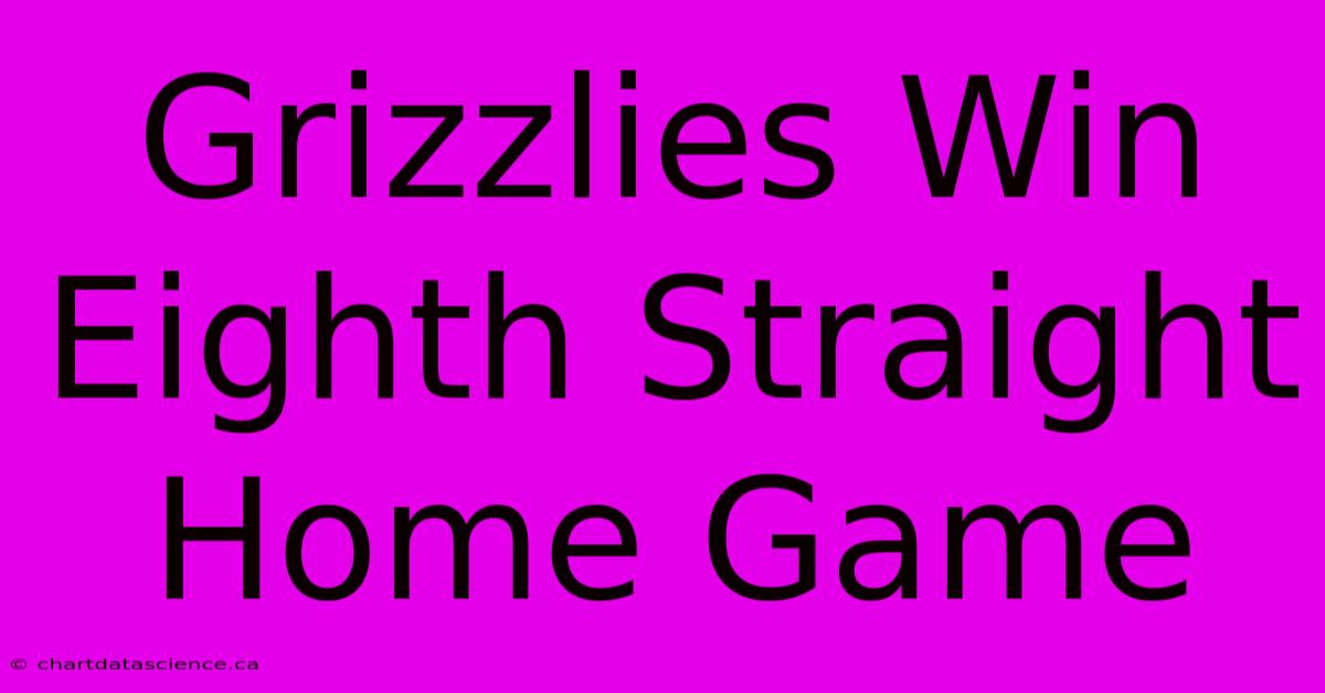 Grizzlies Win Eighth Straight Home Game