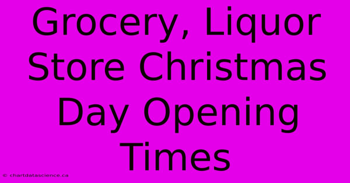 Grocery, Liquor Store Christmas Day Opening Times