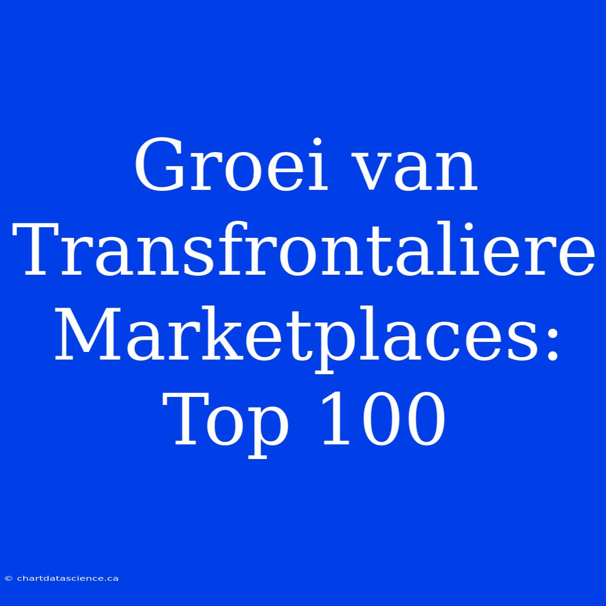 Groei Van Transfrontaliere Marketplaces: Top 100