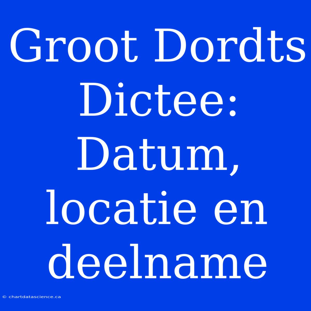 Groot Dordts Dictee: Datum, Locatie En Deelname