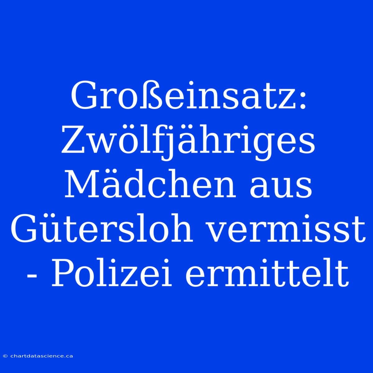 Großeinsatz: Zwölfjähriges Mädchen Aus Gütersloh Vermisst - Polizei Ermittelt