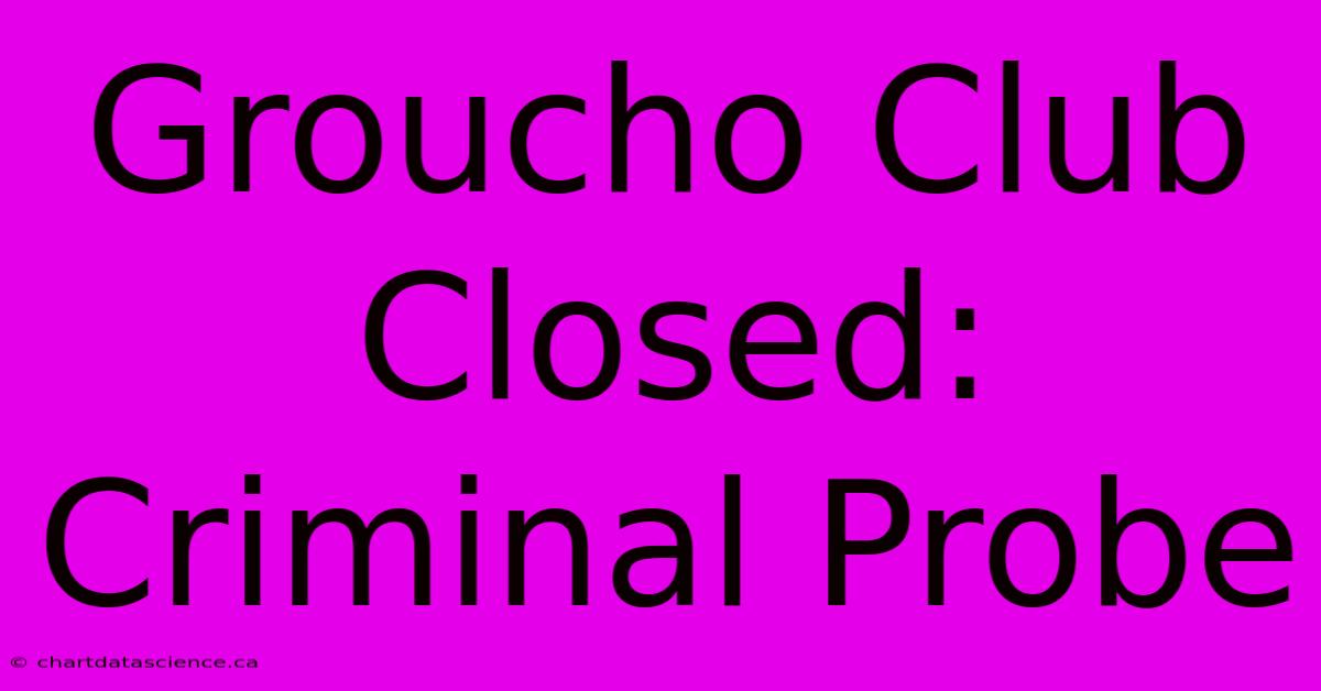 Groucho Club Closed: Criminal Probe