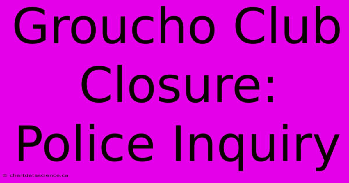 Groucho Club Closure: Police Inquiry