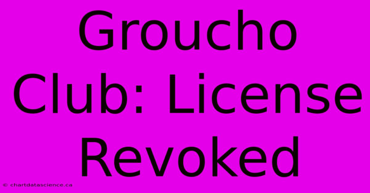 Groucho Club: License Revoked