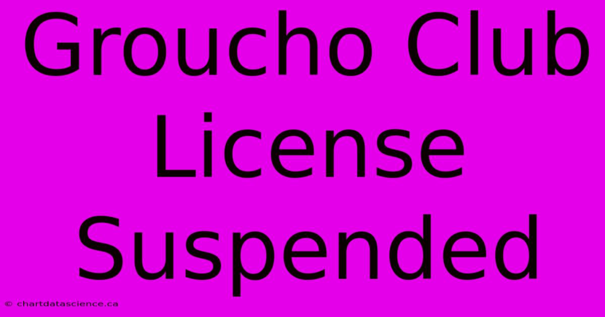 Groucho Club License Suspended