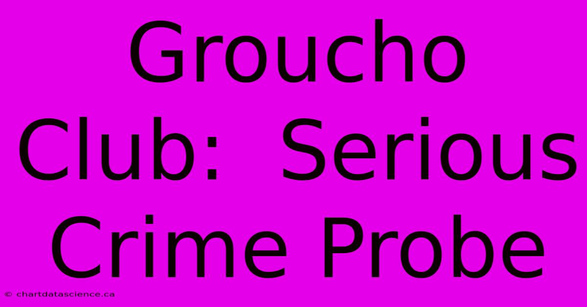 Groucho Club:  Serious Crime Probe