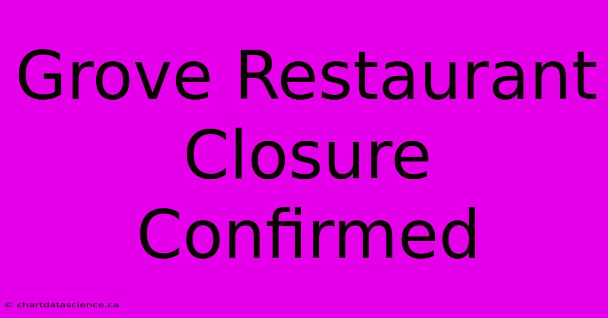 Grove Restaurant Closure Confirmed