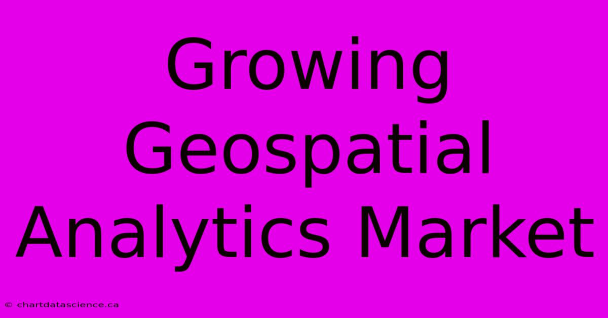 Growing Geospatial Analytics Market