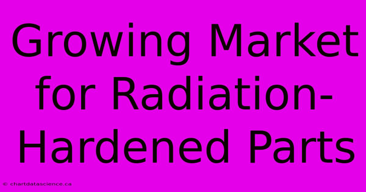 Growing Market For Radiation-Hardened Parts