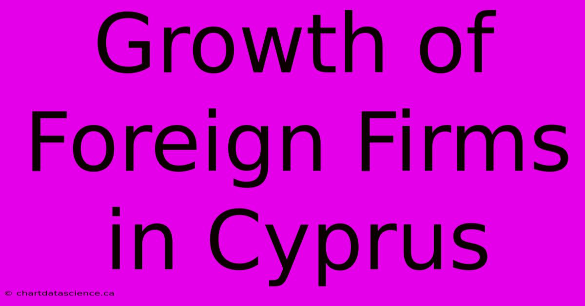 Growth Of Foreign Firms In Cyprus