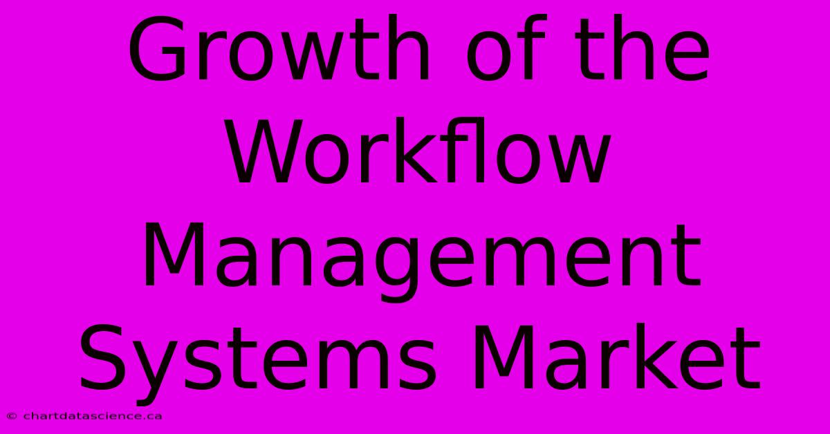 Growth Of The Workflow Management Systems Market