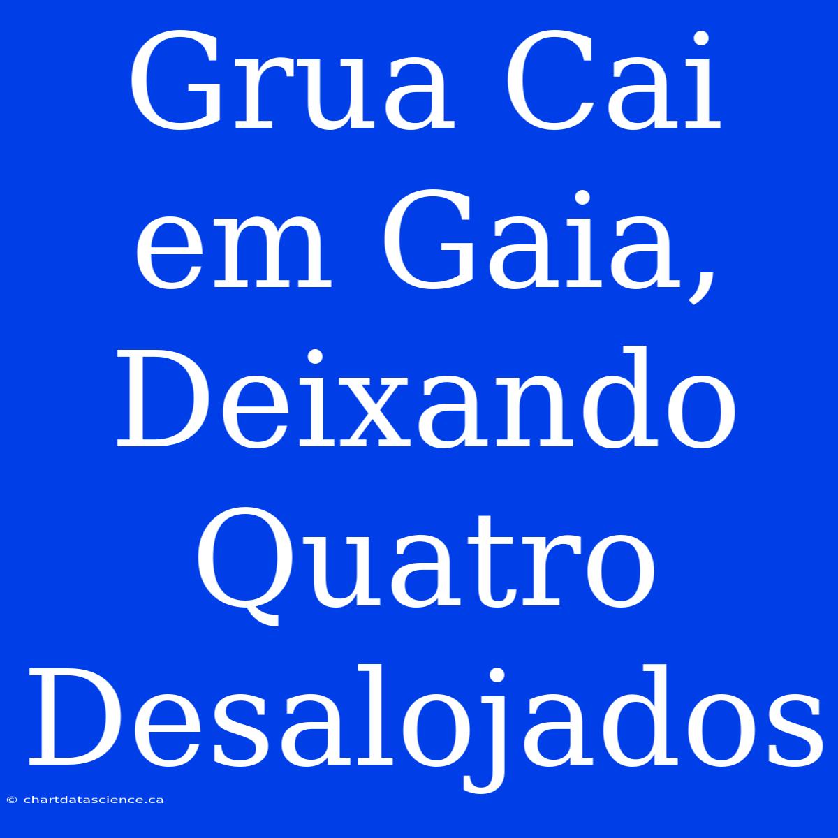 Grua Cai Em Gaia, Deixando Quatro Desalojados