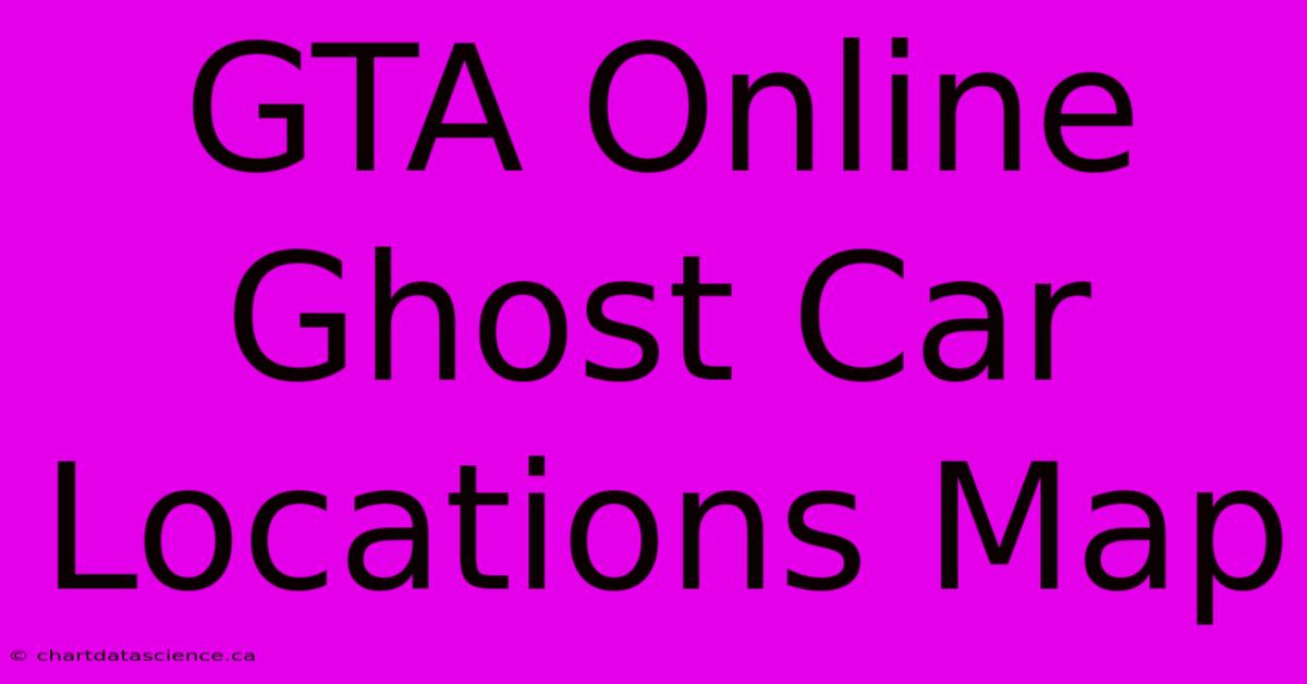 GTA Online Ghost Car Locations Map 