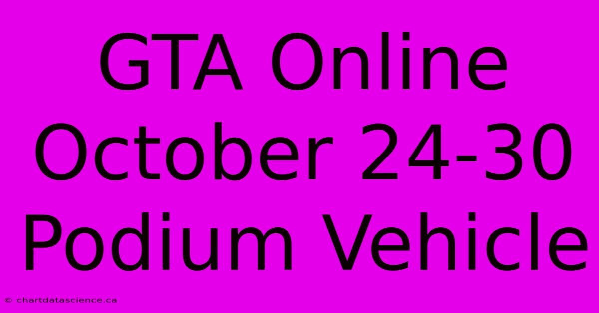 GTA Online October 24-30 Podium Vehicle