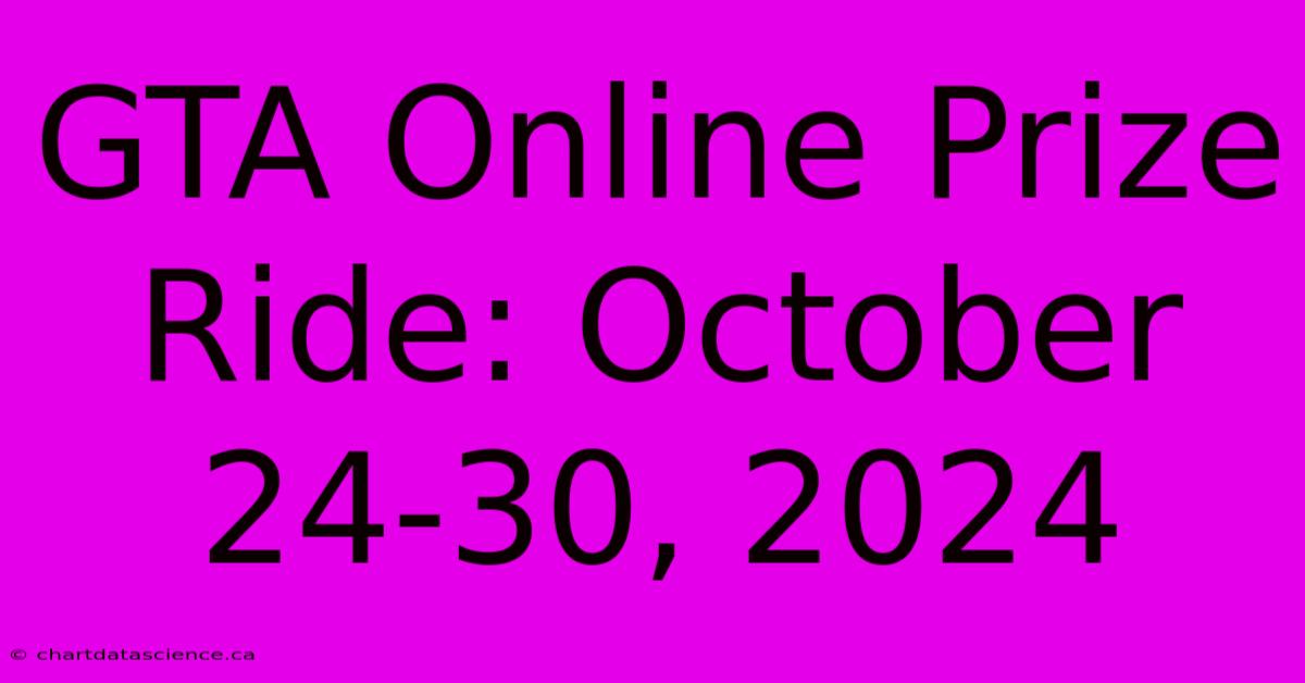 GTA Online Prize Ride: October 24-30, 2024 