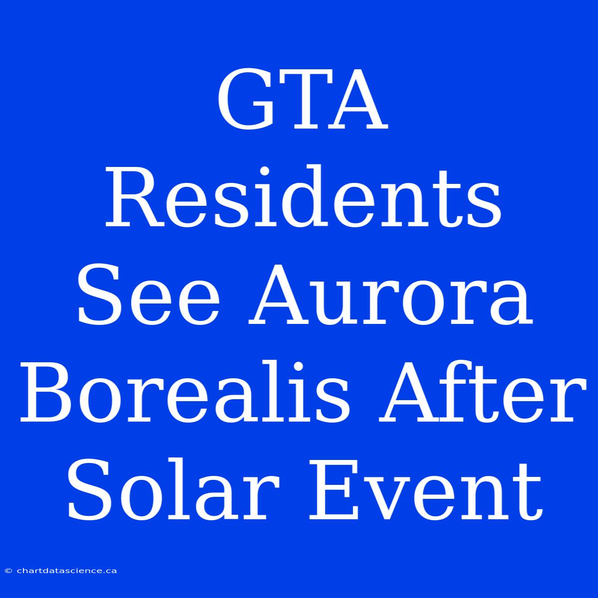 GTA Residents See Aurora Borealis After Solar Event