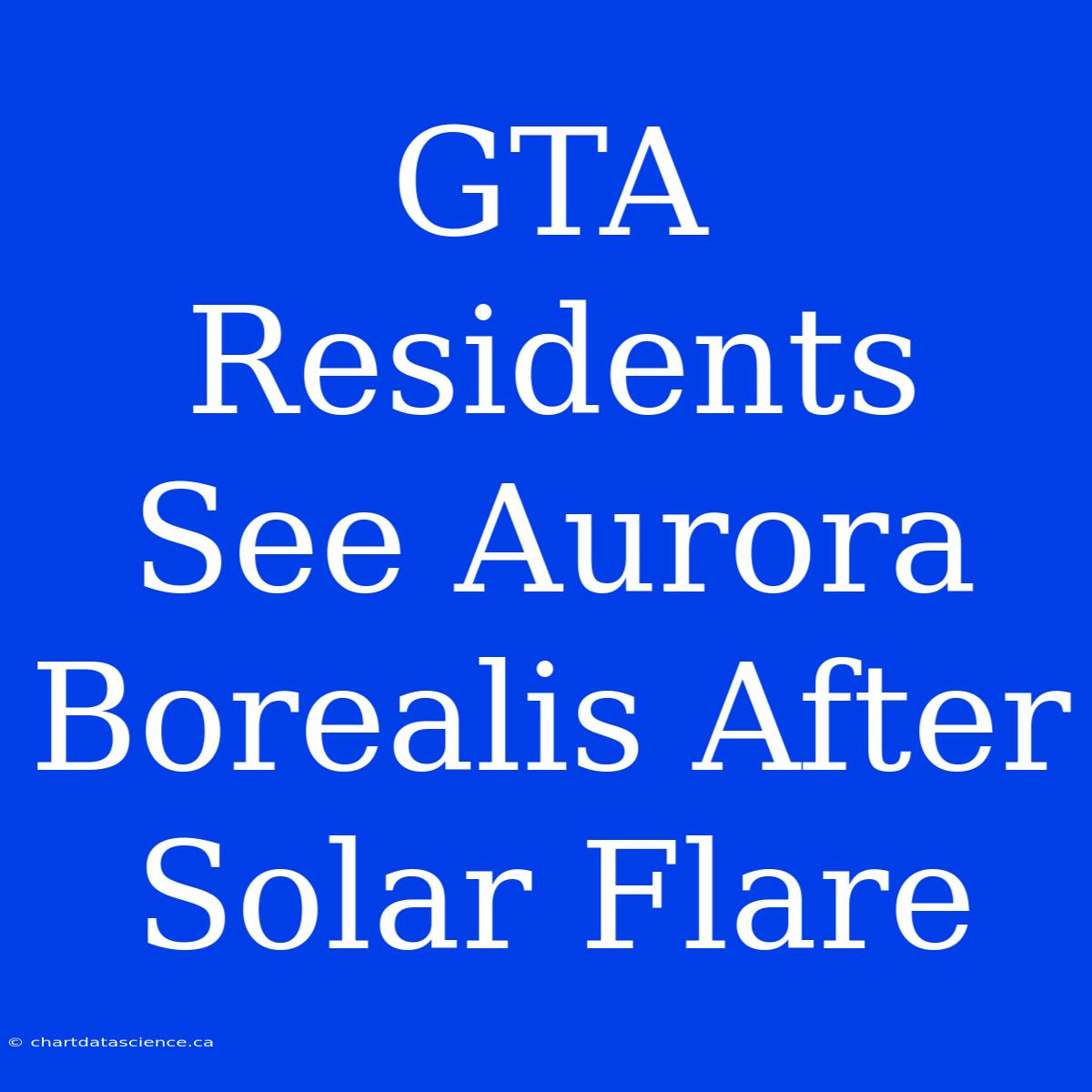 GTA Residents See Aurora Borealis After Solar Flare