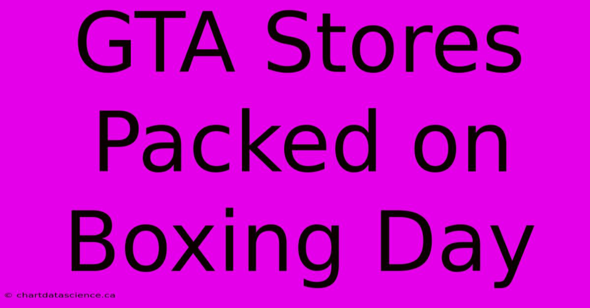 GTA Stores Packed On Boxing Day