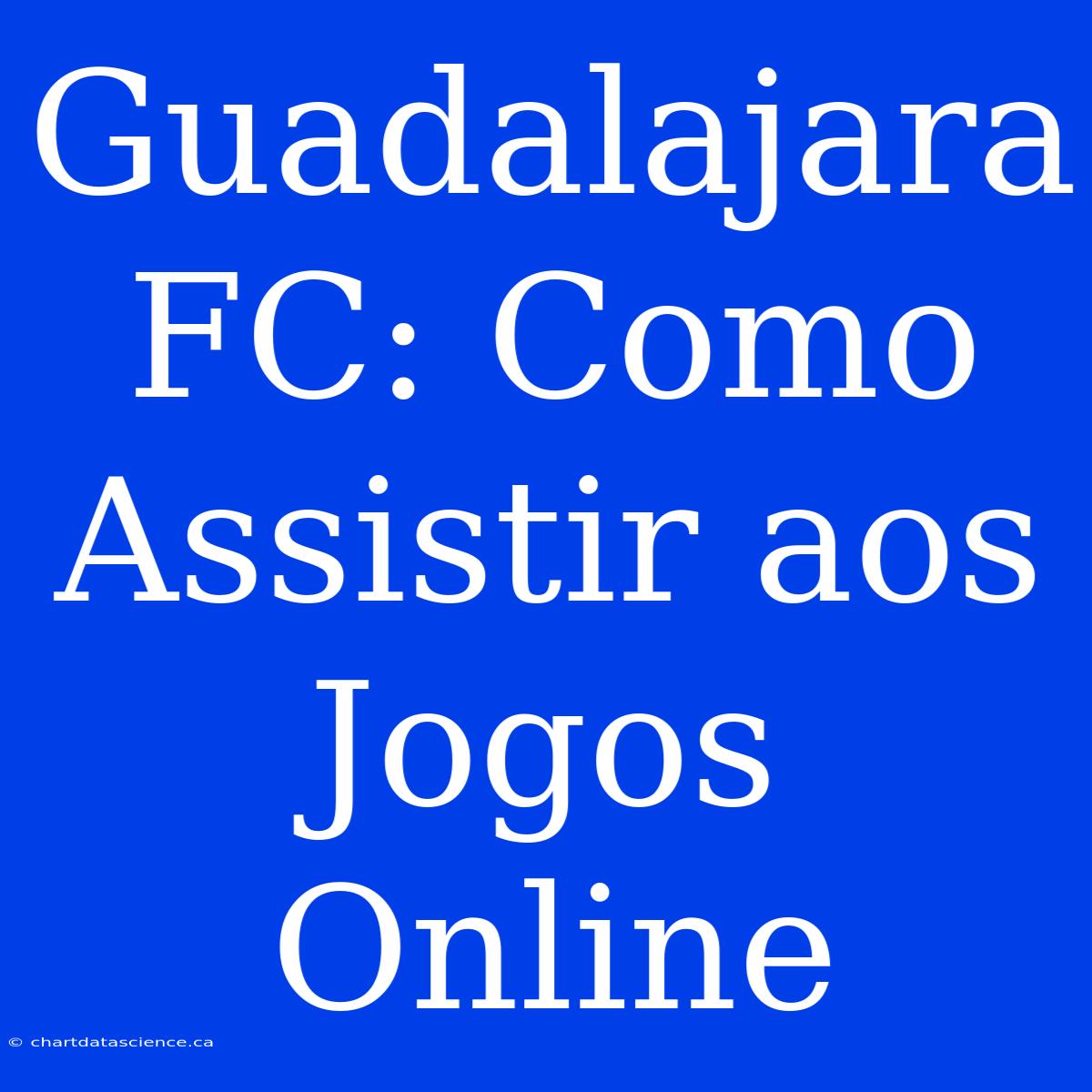 Guadalajara FC: Como Assistir Aos Jogos Online