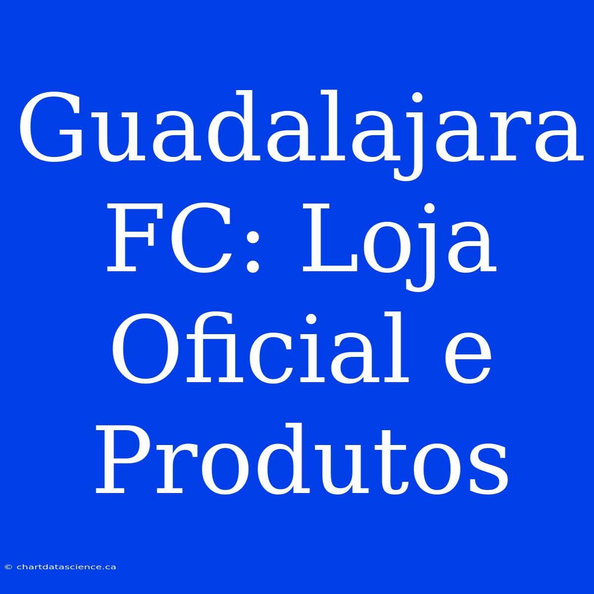 Guadalajara FC: Loja Oficial E Produtos