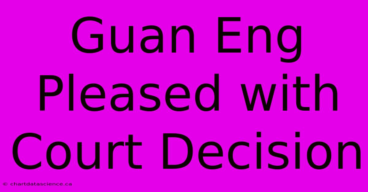 Guan Eng Pleased With Court Decision