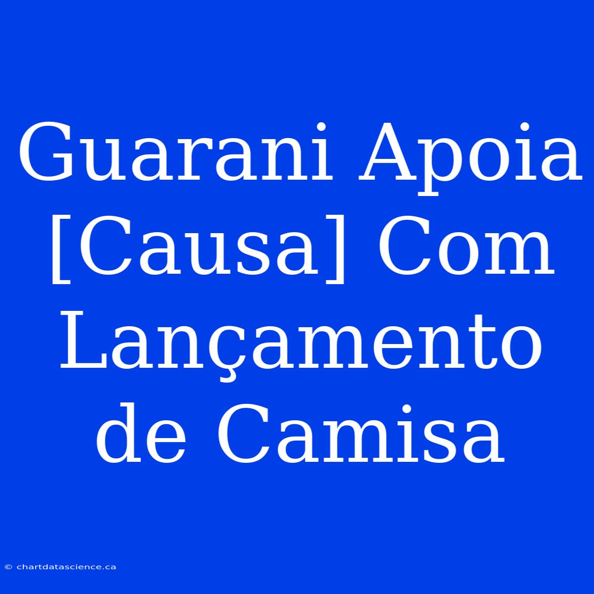 Guarani Apoia [Causa] Com Lançamento De Camisa