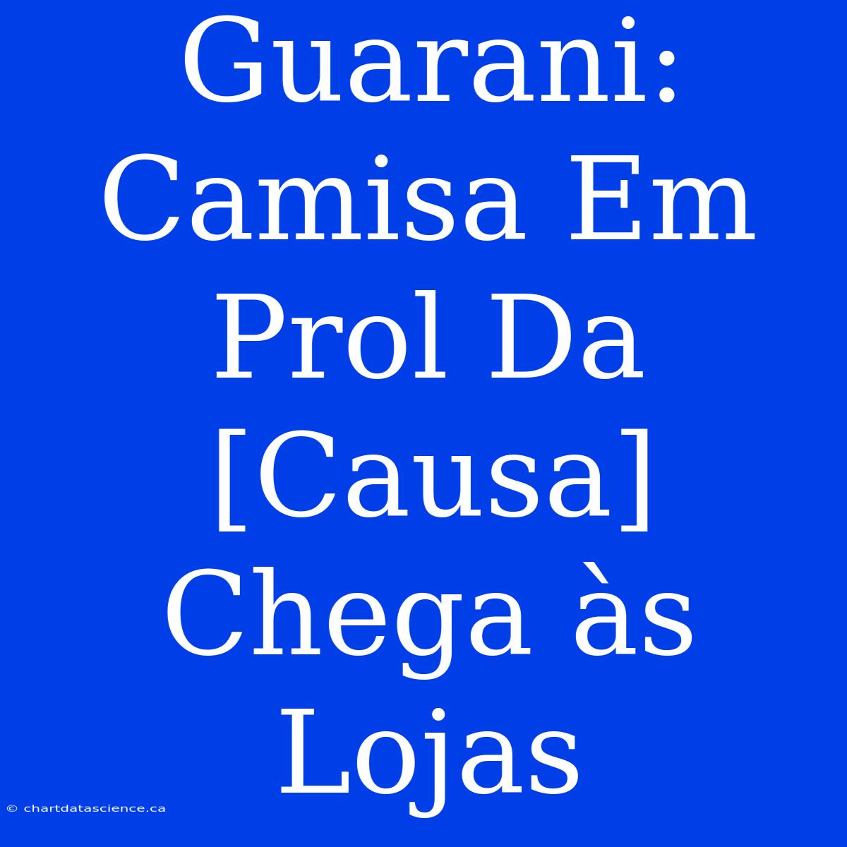 Guarani: Camisa Em Prol Da [Causa] Chega Às Lojas