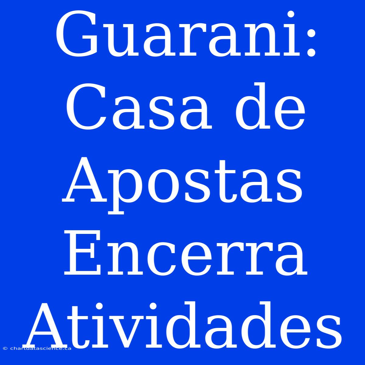 Guarani: Casa De Apostas Encerra Atividades