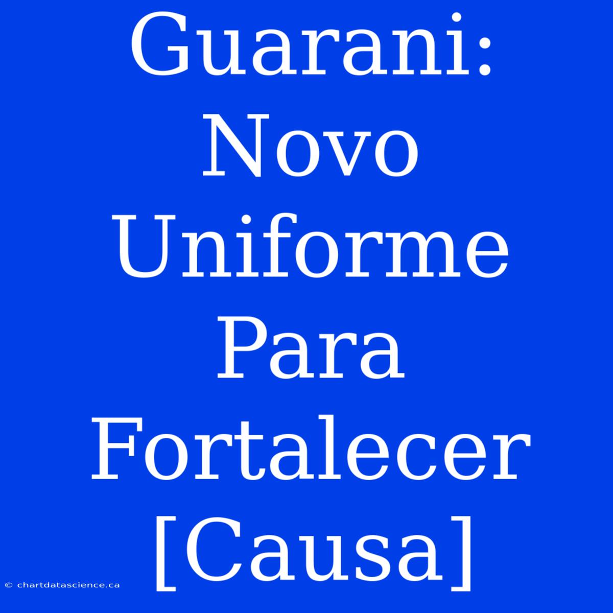 Guarani: Novo Uniforme Para Fortalecer [Causa]