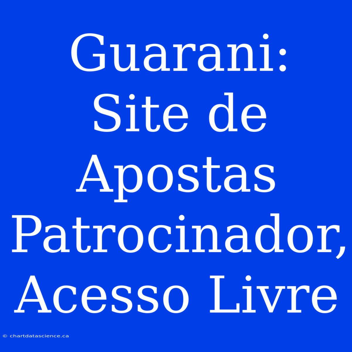 Guarani: Site De Apostas Patrocinador, Acesso Livre