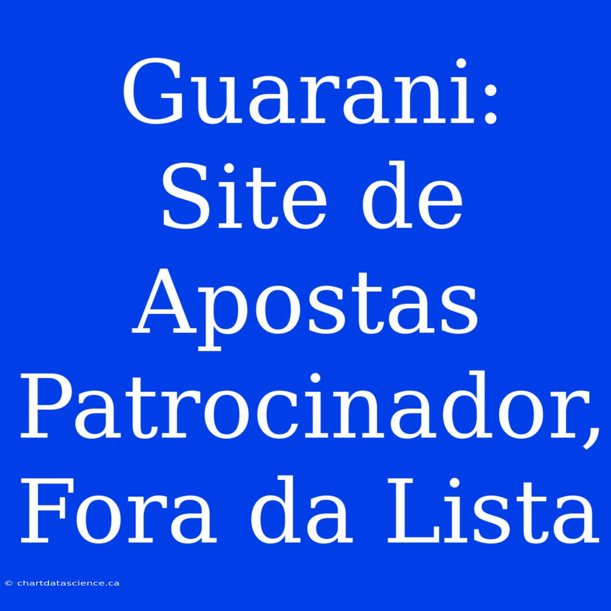 Guarani: Site De Apostas Patrocinador, Fora Da Lista