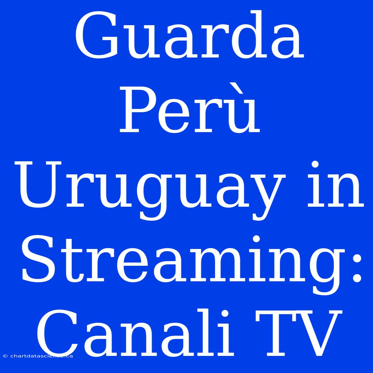 Guarda Perù Uruguay In Streaming: Canali TV