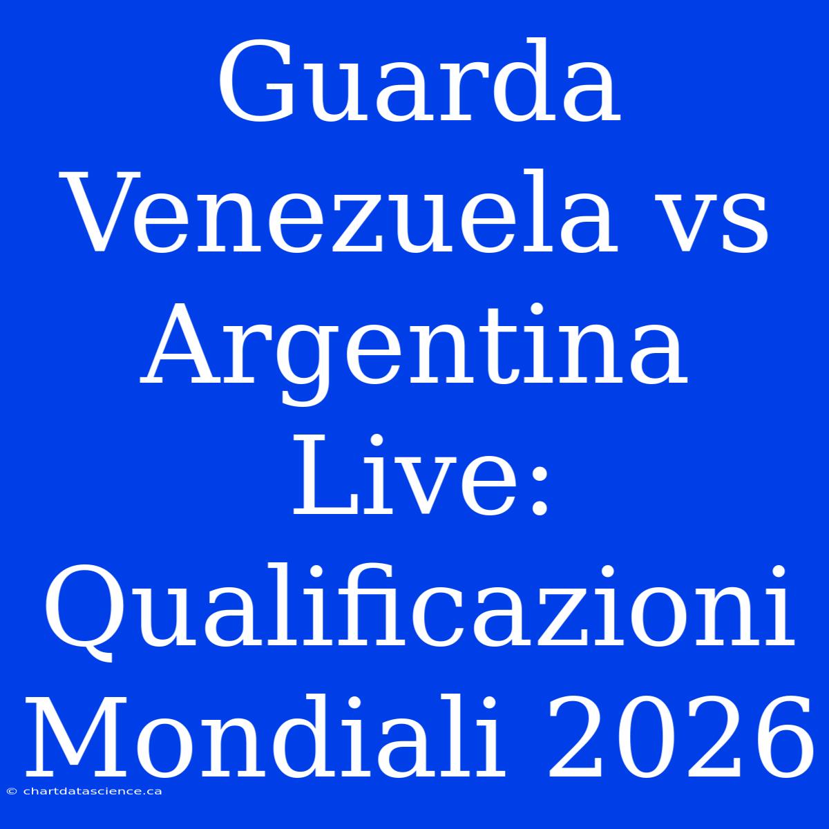 Guarda Venezuela Vs Argentina Live: Qualificazioni Mondiali 2026