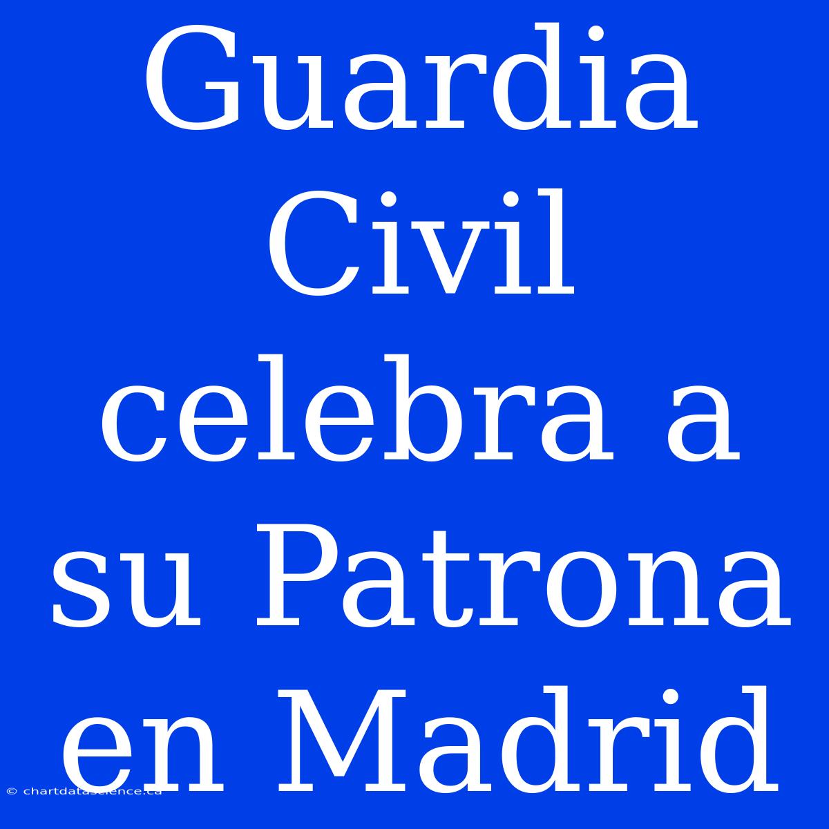 Guardia Civil Celebra A Su Patrona En Madrid