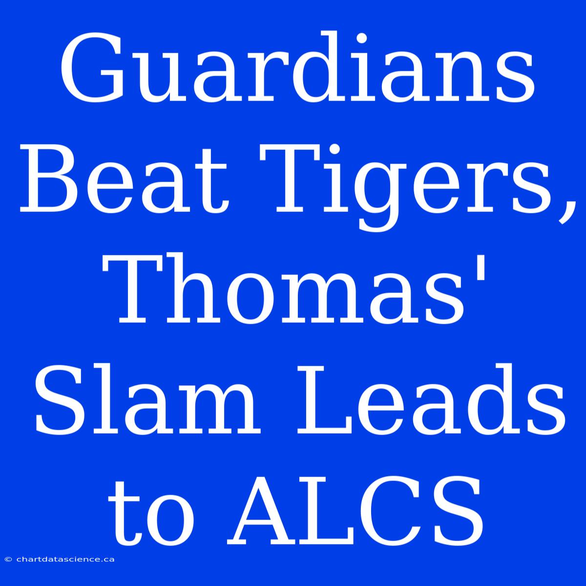 Guardians Beat Tigers, Thomas' Slam Leads To ALCS