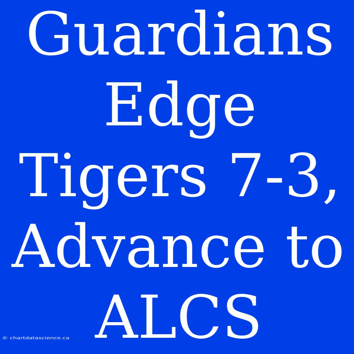 Guardians Edge Tigers 7-3, Advance To ALCS