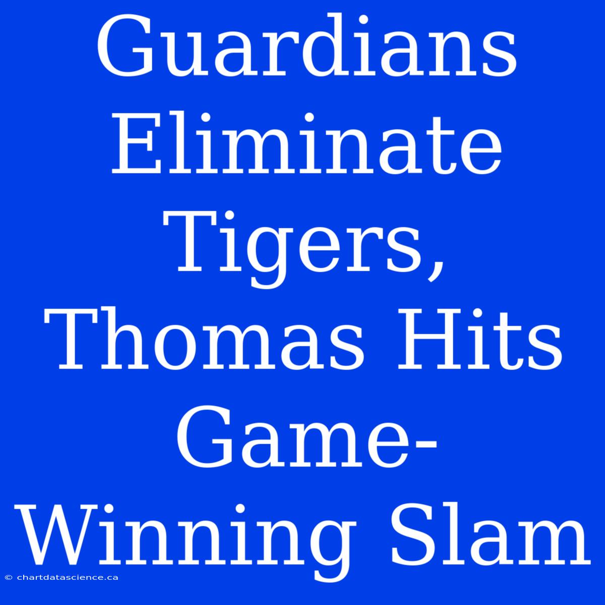 Guardians Eliminate Tigers, Thomas Hits Game-Winning Slam