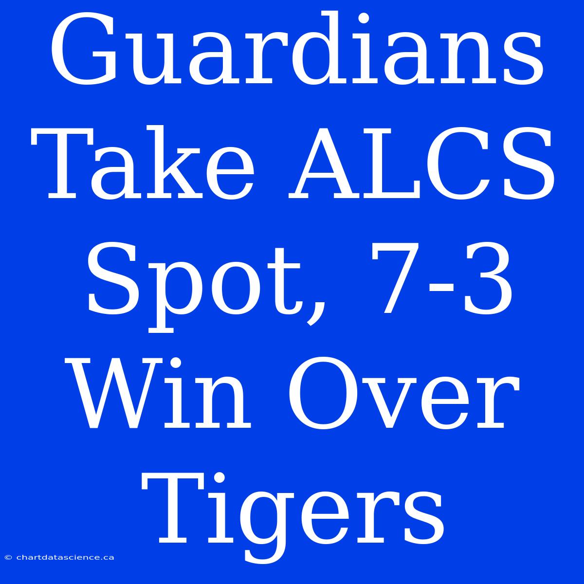 Guardians Take ALCS Spot, 7-3 Win Over Tigers