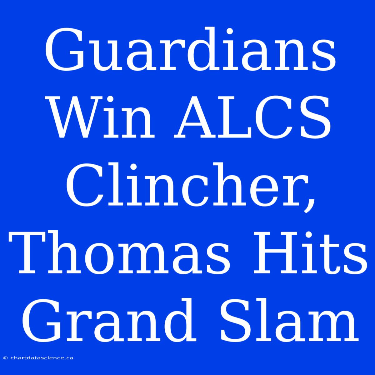 Guardians Win ALCS Clincher, Thomas Hits Grand Slam