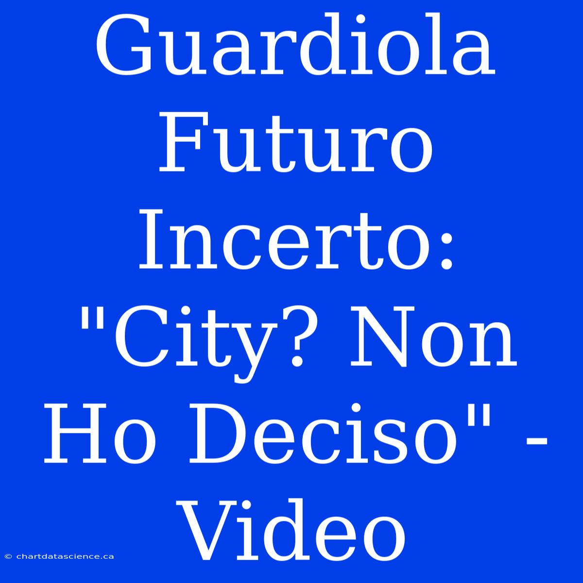 Guardiola Futuro Incerto: 