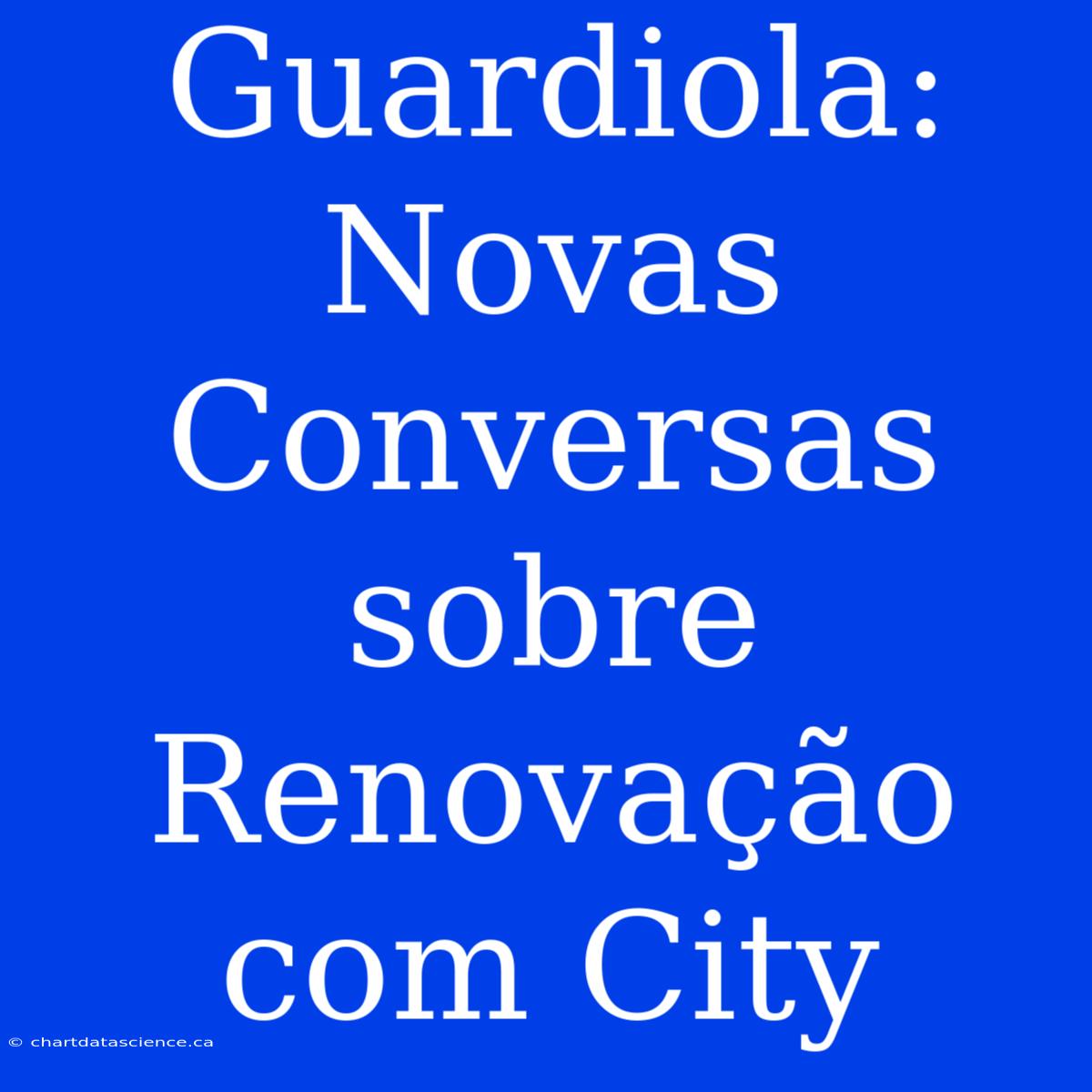 Guardiola: Novas Conversas Sobre Renovação Com City